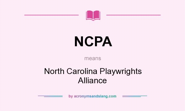 What does NCPA mean? It stands for North Carolina Playwrights Alliance