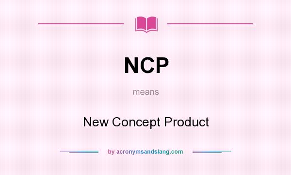 What does NCP mean? It stands for New Concept Product