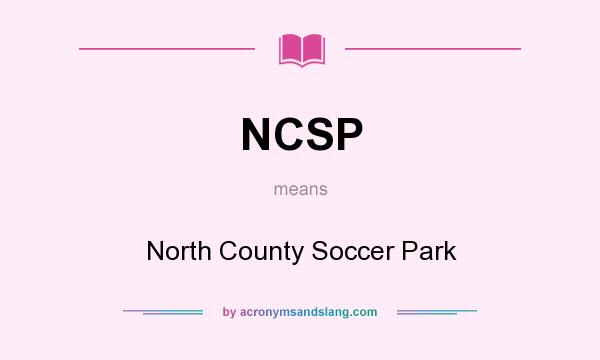 What does NCSP mean? It stands for North County Soccer Park