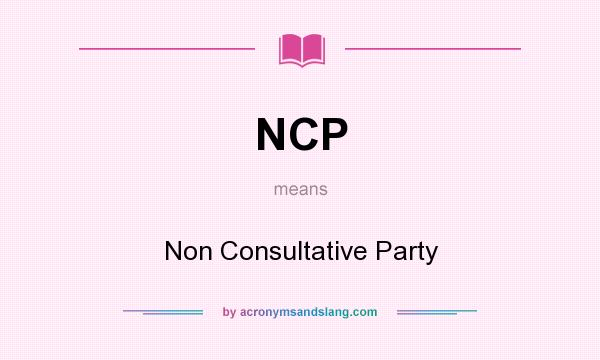 What does NCP mean? It stands for Non Consultative Party