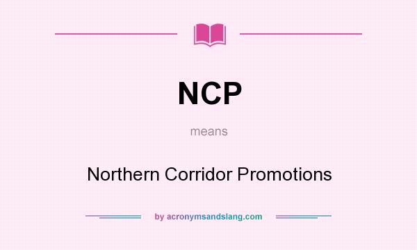 What does NCP mean? It stands for Northern Corridor Promotions