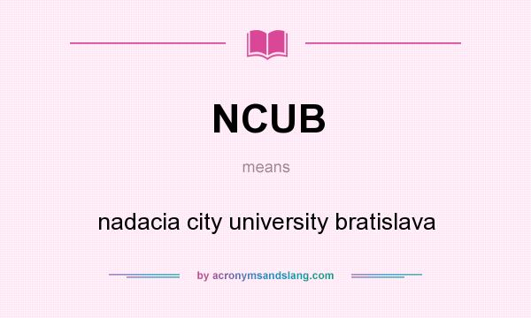 What does NCUB mean? It stands for nadacia city university bratislava