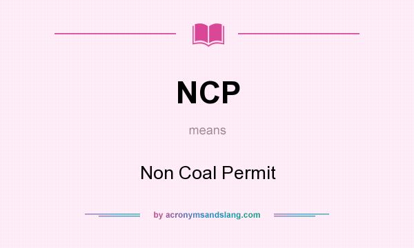 What does NCP mean? It stands for Non Coal Permit