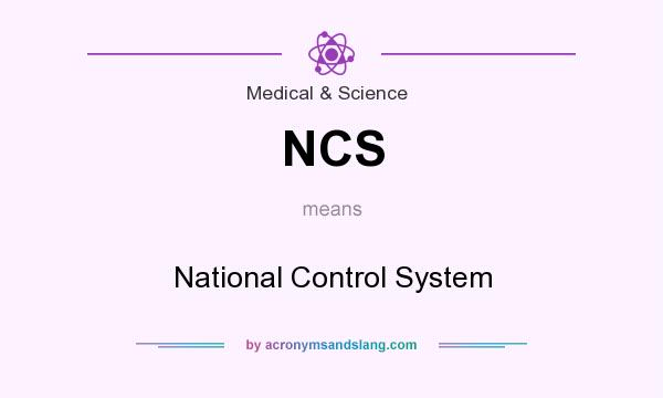 What does NCS mean? It stands for National Control System
