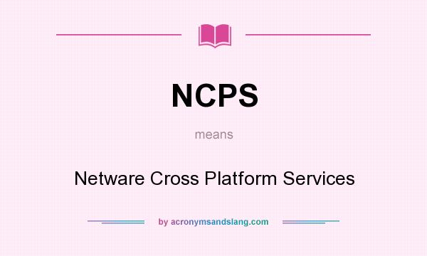 What does NCPS mean? It stands for Netware Cross Platform Services