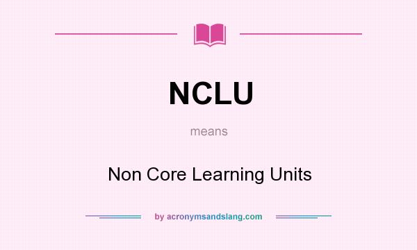What does NCLU mean? It stands for Non Core Learning Units