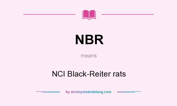 What does NBR mean? It stands for NCI Black-Reiter rats