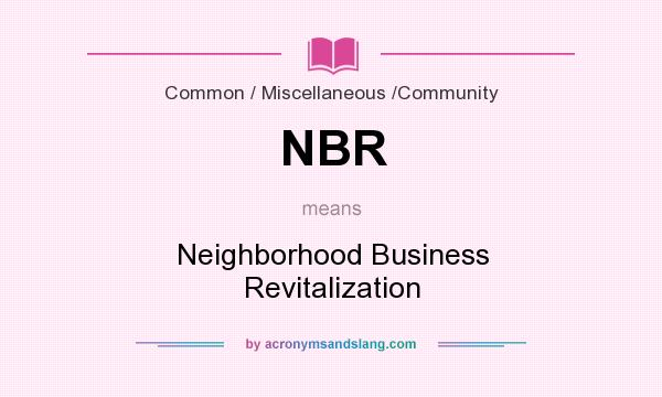 What does NBR mean? It stands for Neighborhood Business Revitalization