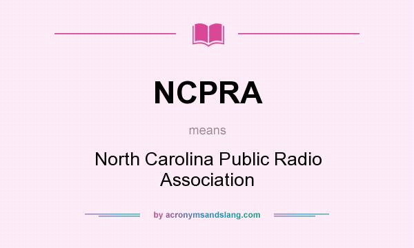 What does NCPRA mean? It stands for North Carolina Public Radio Association