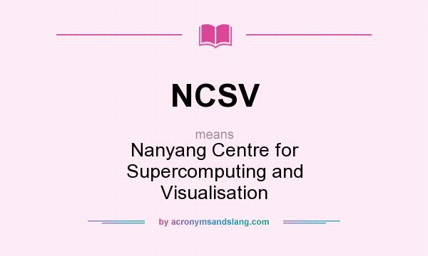 What does NCSV mean? It stands for Nanyang Centre for Supercomputing and Visualisation