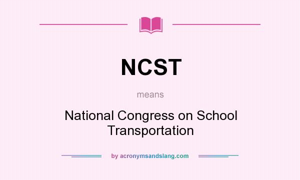 What does NCST mean? It stands for National Congress on School Transportation