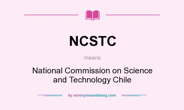 What does NCSTC mean? It stands for National Commission on Science and Technology Chile