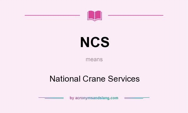 What does NCS mean? It stands for National Crane Services