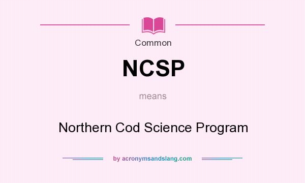 What does NCSP mean? It stands for Northern Cod Science Program