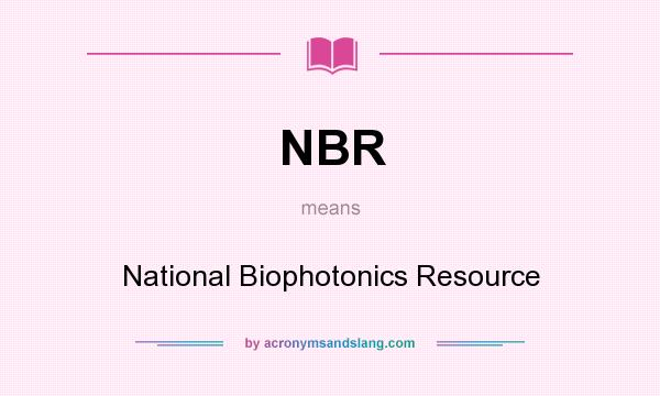 What does NBR mean? It stands for National Biophotonics Resource
