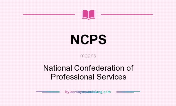 What does NCPS mean? It stands for National Confederation of Professional Services