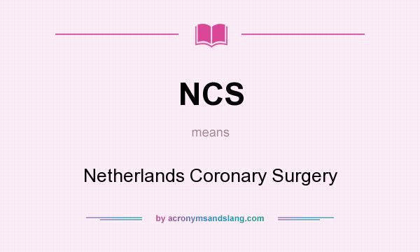 What does NCS mean? It stands for Netherlands Coronary Surgery