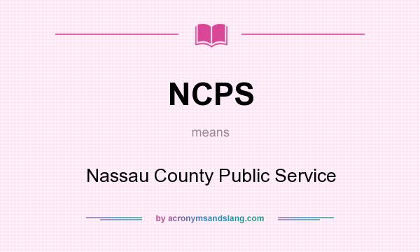 What does NCPS mean? It stands for Nassau County Public Service