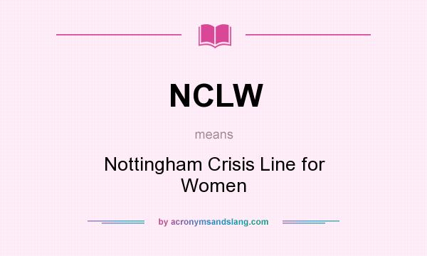 What does NCLW mean? It stands for Nottingham Crisis Line for Women