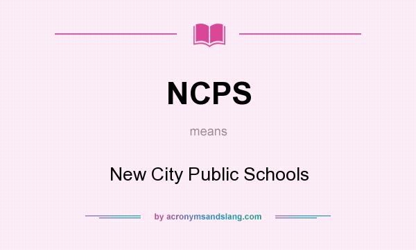 What does NCPS mean? It stands for New City Public Schools