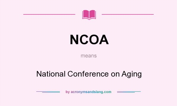 What does NCOA mean? It stands for National Conference on Aging
