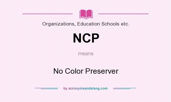 What does NCP mean? It stands for No Color Preserver