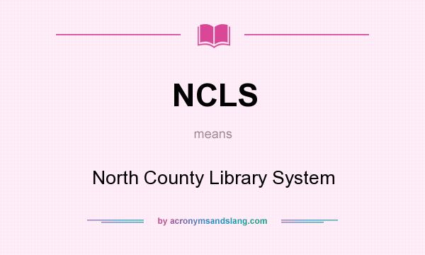 What does NCLS mean? It stands for North County Library System