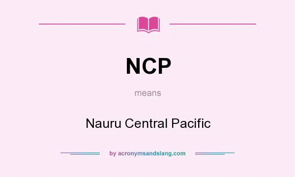 What does NCP mean? It stands for Nauru Central Pacific