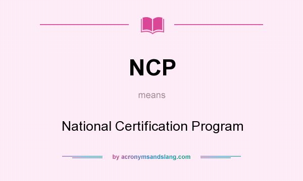 What does NCP mean? It stands for National Certification Program