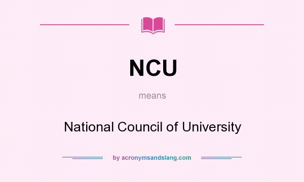 What does NCU mean? It stands for National Council of University