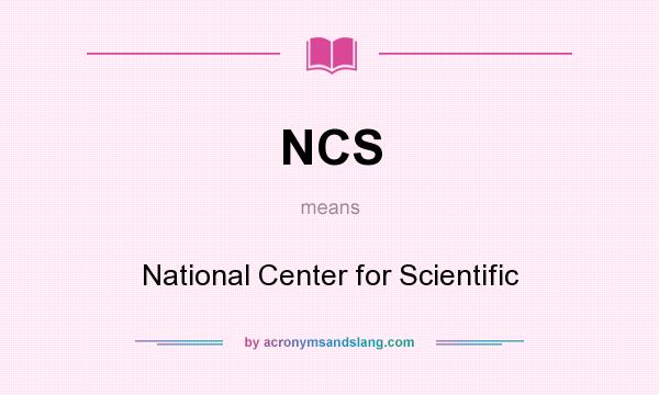 What does NCS mean? It stands for National Center for Scientific