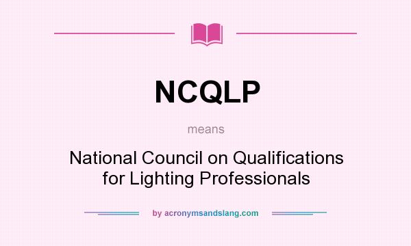 What does NCQLP mean? It stands for National Council on Qualifications for Lighting Professionals