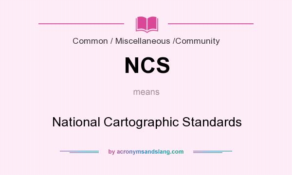 What does NCS mean? It stands for National Cartographic Standards