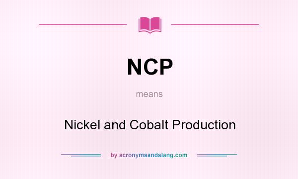 What does NCP mean? It stands for Nickel and Cobalt Production