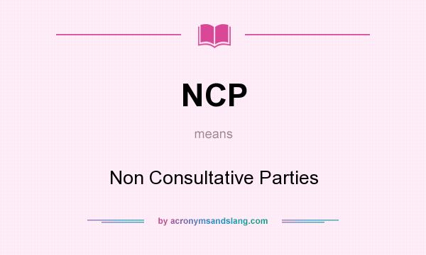 What does NCP mean? It stands for Non Consultative Parties