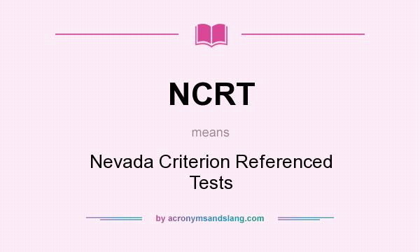 What does NCRT mean? It stands for Nevada Criterion Referenced Tests
