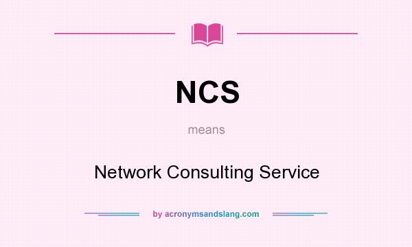 What does NCS mean? It stands for Network Consulting Service