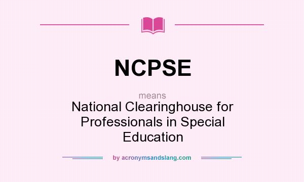 What does NCPSE mean? It stands for National Clearinghouse for Professionals in Special Education