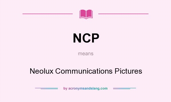 What does NCP mean? It stands for Neolux Communications Pictures