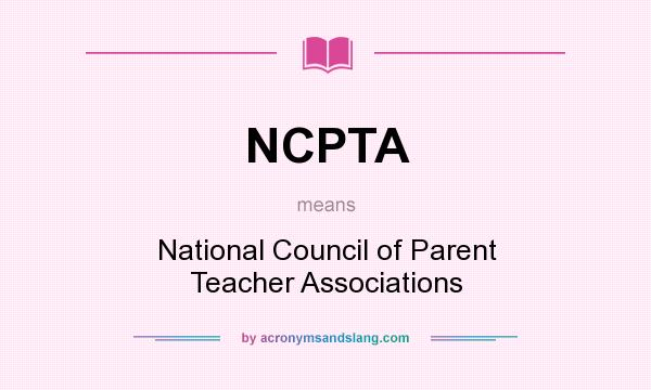 What does NCPTA mean? It stands for National Council of Parent Teacher Associations