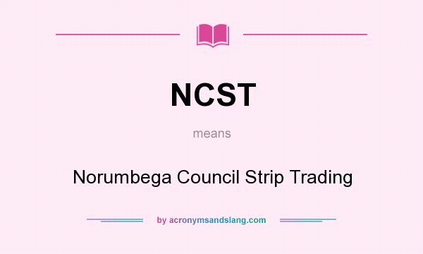 What does NCST mean? It stands for Norumbega Council Strip Trading