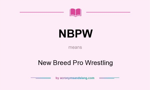 What does NBPW mean? It stands for New Breed Pro Wrestling