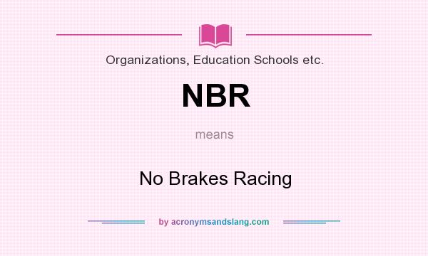 What does NBR mean? It stands for No Brakes Racing