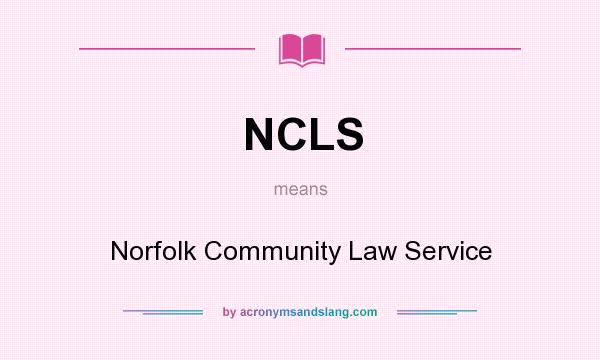 What does NCLS mean? It stands for Norfolk Community Law Service