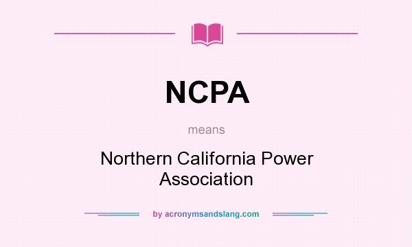 What does NCPA mean? It stands for Northern California Power Association