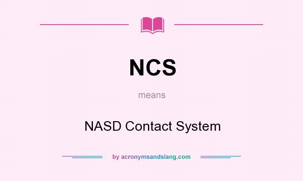 What does NCS mean? It stands for NASD Contact System