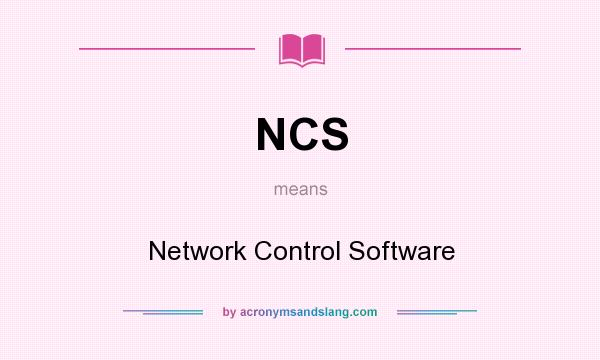 What does NCS mean? It stands for Network Control Software