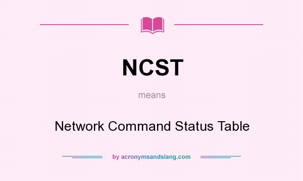 What does NCST mean? It stands for Network Command Status Table