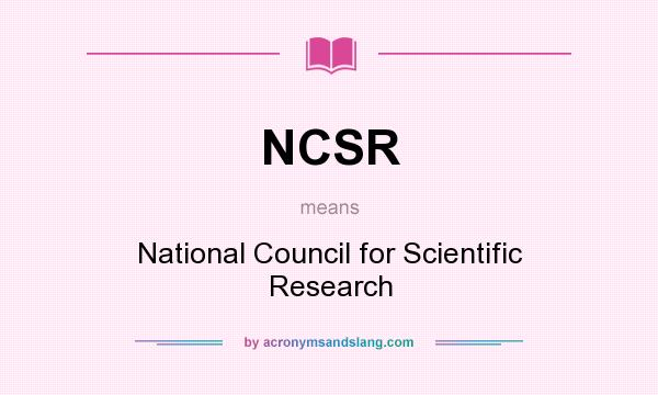 What does NCSR mean? It stands for National Council for Scientific Research