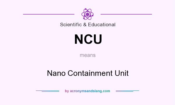 What does NCU mean? It stands for Nano Containment Unit